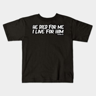 HE DIED FOR ME, I LIVE FOR HIM.    GAL 2:20 Kids T-Shirt